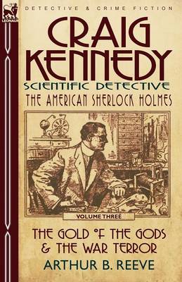 Craig Kennedy-Scientific Detective: Volume 3-The Gold of the Gods & the War Terror (Paperback)