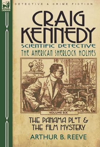 Craig Kennedy-Scientific Detective: Volume 6-The Panama Plot & the Film Mystery (Hardback)