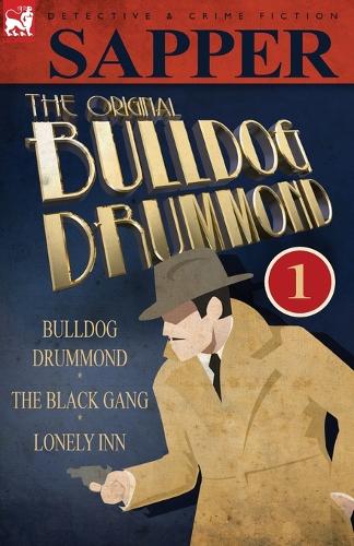 The Original Bulldog Drummond: 1-Bulldog Drummond, the Black Gang & Lonely Inn (Paperback)