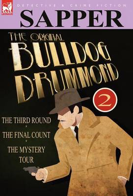 The Original Bulldog Drummond: 2-The Third Round, the Final Count & the Mystery Tour (Hardback)