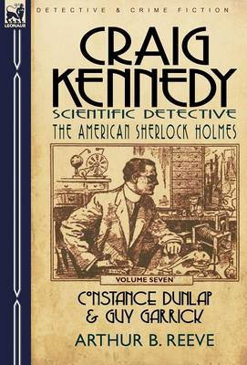 Craig Kennedy-Scientific Detective: Volume 7-Constance Dunlap & Guy Garrick (Hardback)