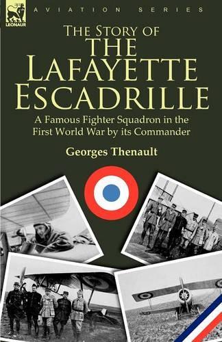 The Story of the Lafayette Escadrille: A Famous Fighter Squadron in the First World War by Its Commander (Paperback)