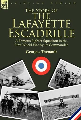 The Story of the Lafayette Escadrille: a Famous Fighter Squadron in the First World War by its Commander (Hardback)