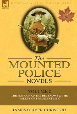 The Mounted Police Novels: Volume 2-The Honour of the Big Snows & the Valley of the Silent Men (Hardback)