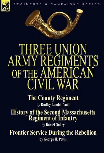 Three Union Army Regiments of the American Civil War (Hardback)