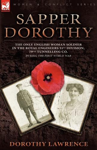 Sapper Dorothy: The Only English Woman Soldier in the Royal Engineers 51st Division, 79th Tunnelling Co. During the First World War (Paperback)