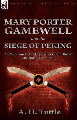 Mary Porter Gamewell and the Siege of Peking: An American Lady's Experiences of the Boxer Uprising, China, 1900 (Paperback)