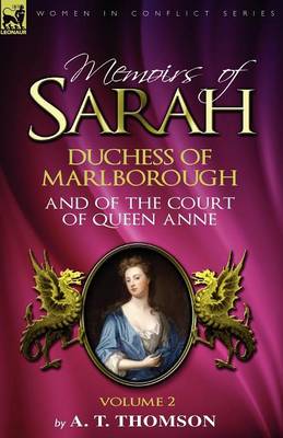Memoirs of Sarah Duchess of Marlborough, and of the Court of Queen Anne: Volume 2 (Paperback)