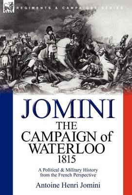 The Campaign of Waterloo, 1815: A Political & Military History from the French Perspective (Hardback)