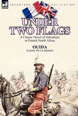 Under Two Flags: A Classic Novel of Adventure in French North Africa (Hardback)