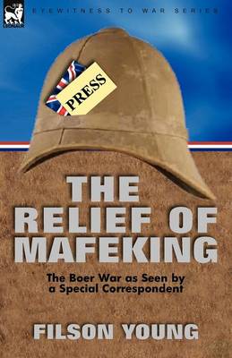 The Relief of Mafeking: The Boer War as Seen by a Special Correspondent (Paperback)