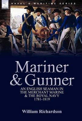 Mariner & Gunner: An English Seaman in the Merchant Marine & the Royal Navy, 1781-1819 (Hardback)