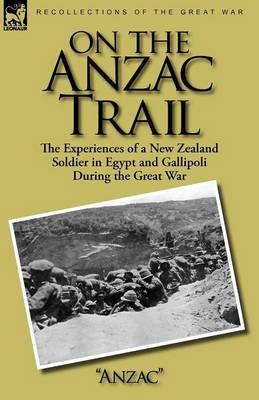 On the Anzac Trail: the Experiences of a New Zealand Soldier in Egypt and Gallipoli During the Great War (Paperback)