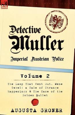 Detective Muller: Imperial Austrian Police-Volume 2-The Lamp That Went Out, Mene Tekel: A Tale of Strange Happenings & the Case of the G (Paperback)