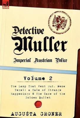 Detective M Ller: Imperial Austrian Police-Volume 2-The Lamp That Went Out, Mene Tekel: A Tale of Strange Happenings & the Case of the G (Hardback)