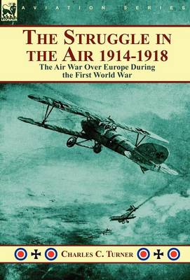 The Struggle in the Air 1914-1918: The Air War Over Europe During the First World War (Hardback)
