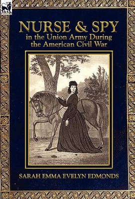 Nurse and Spy in the Union Army During the American Civil War (Hardback)