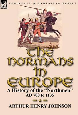 The Normans in Europe: A History of the Northmen Ad 700 to 1135 (Hardback)