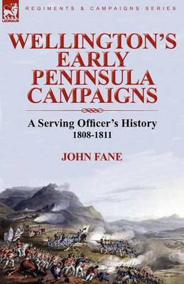 Wellington's Early Peninsula Campaigns: A Serving Officer's History 1808-1811 (Paperback)