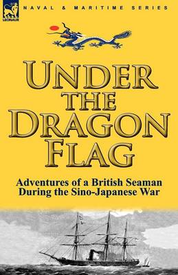 Under the Dragon Flag: The Adventures of a British Seaman During the Sino-Japanese War (Paperback)
