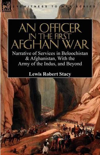 An Officer in the First Afghan War: Narrative of Services in Beloochistan & Afghanistan, with the Army of the Indus, and Beyond (Paperback)