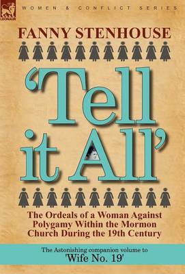 'Tell It All': The Ordeals of a Woman Against Polygamy Within the Mormon Church During the 19th Century (Hardback)