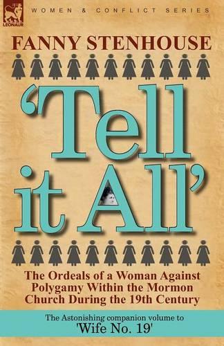 'Tell It All': The Ordeals of a Woman Against Polygamy Within the Mormon Church During the 19th Century (Paperback)