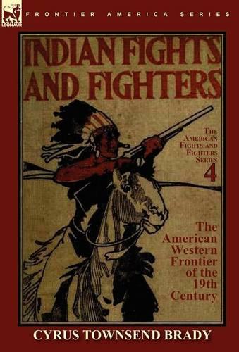 Indian Fights & Fighters of the American Western Frontier of the 19th Century (Hardback)