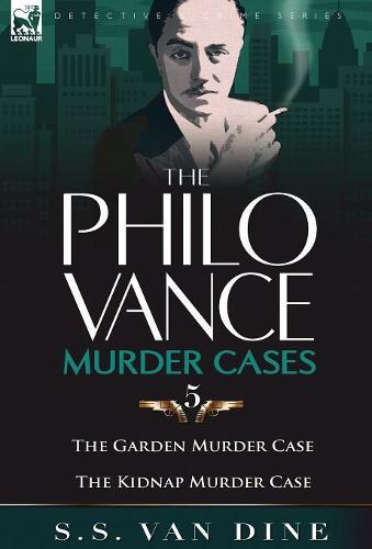The Philo Vance Murder Cases: 5-The Garden Murder Case & the Kidnap Murder Case (Hardback)