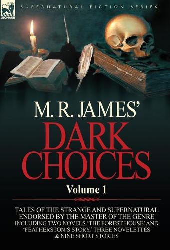 M. R. James' Dark Choices: Volume 1-A Selection of Fine Tales of the Strange and Supernatural Endorsed by the Master of the Genre; Including Two (Hardback)