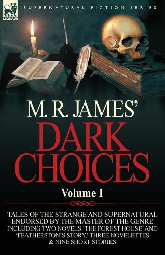 M. R. James' Dark Choices: Volume 1-A Selection of Fine Tales of the Strange and Supernatural Endorsed by the Master of the Genre; Including Two (Paperback)