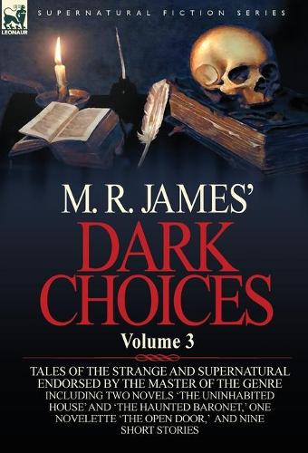 M. R. James' Dark Choices: Volume 3-A Selection of Fine Tales of the Strange and Supernatural Endorsed by the Master of the Genre; Including Two (Hardback)