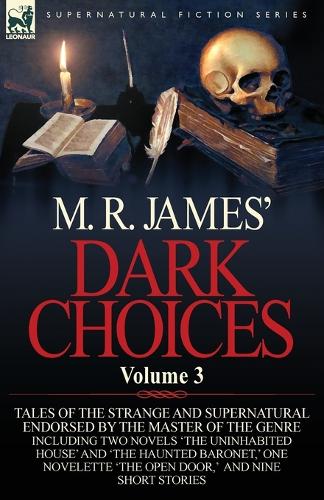 M. R. James' Dark Choices: Volume 3-A Selection of Fine Tales of the Strange and Supernatural Endorsed by the Master of the Genre; Including Two (Paperback)