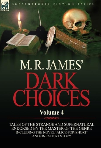 M. R. James' Dark Choices: Volume 4-A Selection of Fine Tales of the Strange and Supernatural Endorsed by the Master of the Genre; Including One (Hardback)