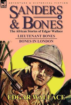 Sanders & Bones-The African Adventures: 4-Lieutenant Bones & Bones in London (Hardback)
