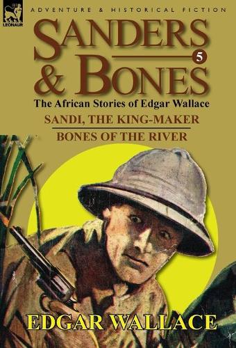 Sanders & Bones-The African Adventures: 5-Sandi, the King-Maker & Bones of the River (Hardback)