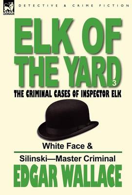 Elk of the 'yard'-The Criminal Cases of Inspector Elk: Volume 3-White Face & Silinski-Master Criminal (Hardback)