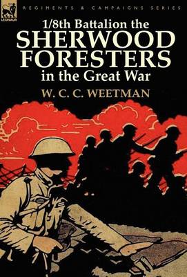 1/8th Battalion the Sherwood Foresters in the Great War (Hardback)