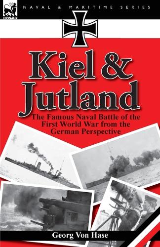 Kiel and Jutland: The Famous Naval Battle of the First World War from the German Perspective (Paperback)