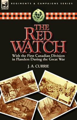 The Red Watch: With the First Canadian Division in Flanders During the Great War (Paperback)