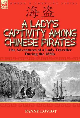 A Lady's Captivity Among Chinese Pirates: The Adventures of a Lady Traveller During the 1850s (Hardback)