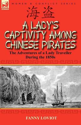 A Lady's Captivity Among Chinese Pirates: The Adventures of a Lady Traveller During the 1850s (Paperback)
