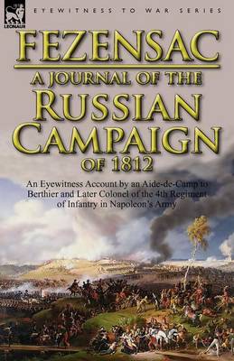 A Journal of the Russian Campaign of 1812: An Eyewitness Account by an Aide-de-Camp to Berthier and Later Colonel of the 4th Regiment of Infantry in (Paperback)