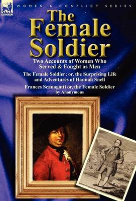 The Female Soldier: Two Accounts of Women Who Served & Fought as Men (Hardback)