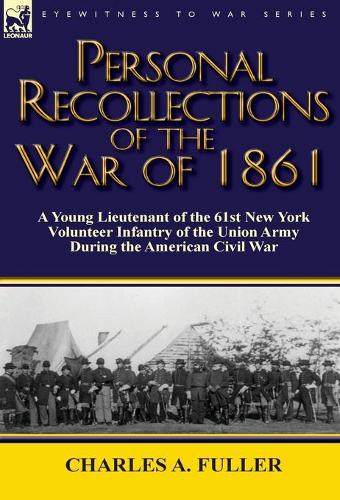 Personal Recollections of the War of 1861: A Young Lieutenant of the 61st New York Volunteer Infantry of the Union Army During the American Civil War (Hardback)