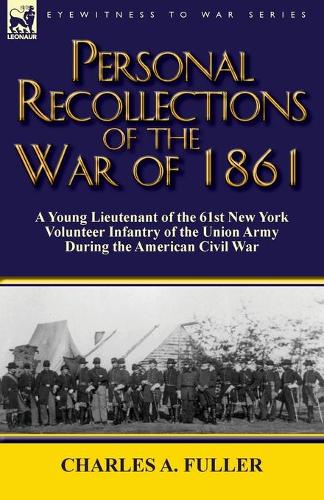 Personal Recollections of the War of 1861: A Young Lieutenant of the 61st New York Volunteer Infantry of the Union Army During the American Civil War (Paperback)