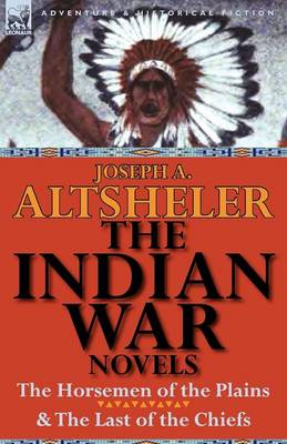 The Indian War Novels: The Horsemen of the Plains & the Last of the Chiefs (Paperback)