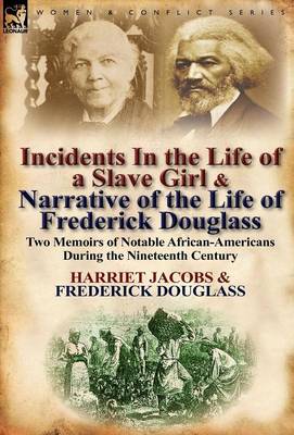Incidents in the Life of a Slave Girl & Narrative of the Life of Frederick Douglass: Two Memoirs of Notable African-Americans During the Nineteenth Ce (Hardback)