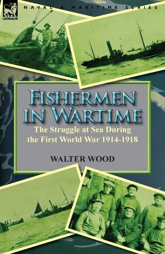 Fishermen in Wartime: The Struggle at Sea During the First World War 1914-1918 (Paperback)