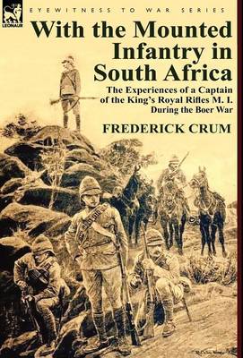 With the Mounted Infantry in South Africa: The Experiences of a Captain of the King's Royal Rifles M. I. During the Boer War (Hardback)